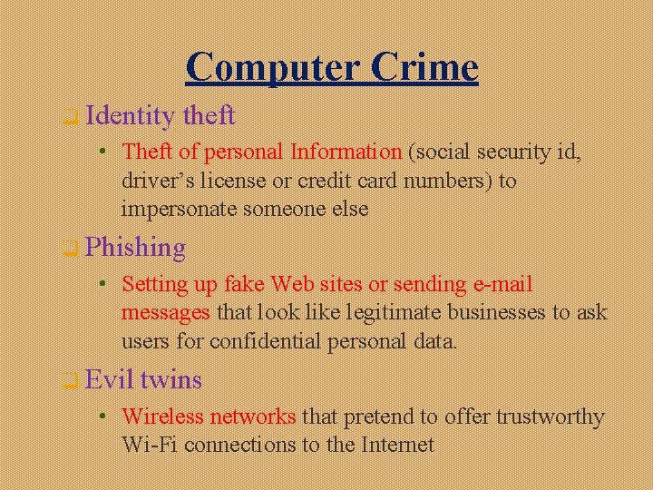 Computer Crime q Identity theft • Theft of personal Information (social security id, driver’s