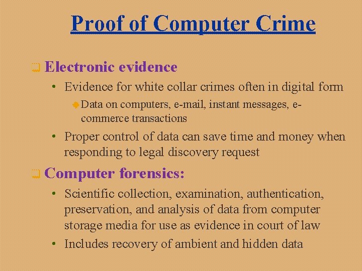 Proof of Computer Crime q Electronic evidence • Evidence for white collar crimes often