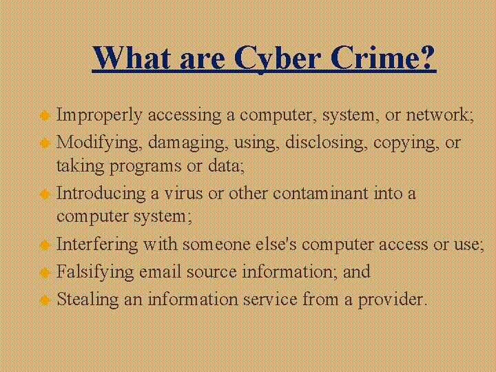 What are Cyber Crime? Improperly accessing a computer, system, or network; u Modifying, damaging,