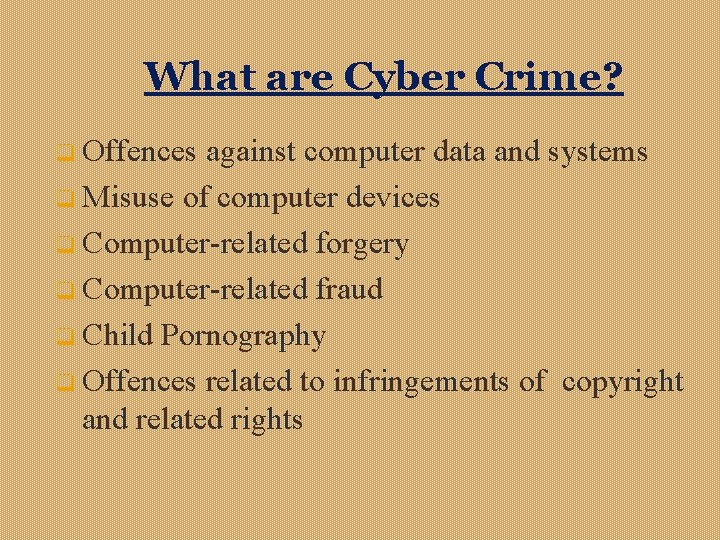 What are Cyber Crime? q Offences against computer data and systems q Misuse of