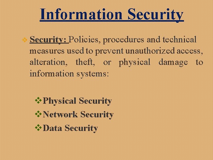 Information Security v Security: Policies, procedures and technical measures used to prevent unauthorized access,