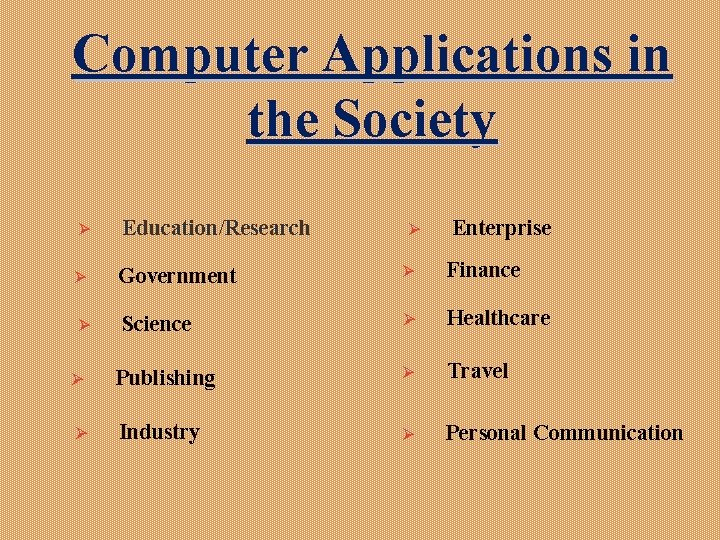 Computer Applications in the Society Ø Education/Research Ø Government Ø Finance Ø Science Ø