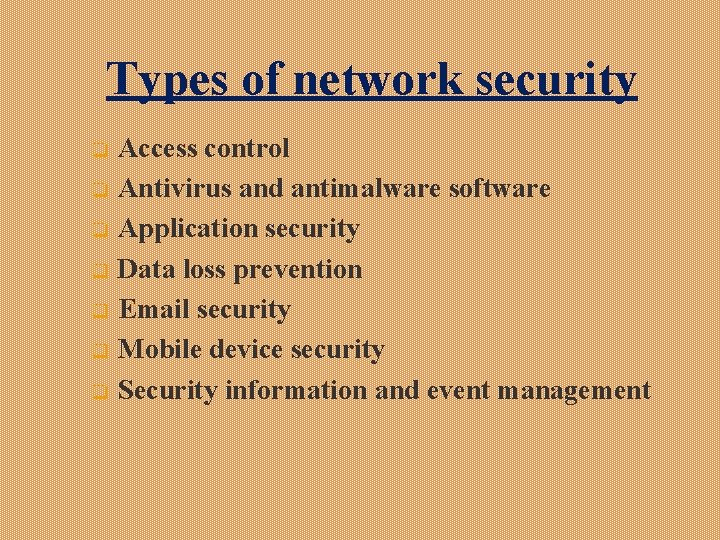 Types of network security q q q q Access control Antivirus and antimalware software