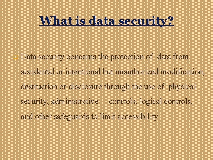 What is data security? q Data security concerns the protection of data from accidental