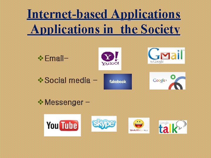 Internet-based Applications in the Society v Emailv Social media v Messenger – 