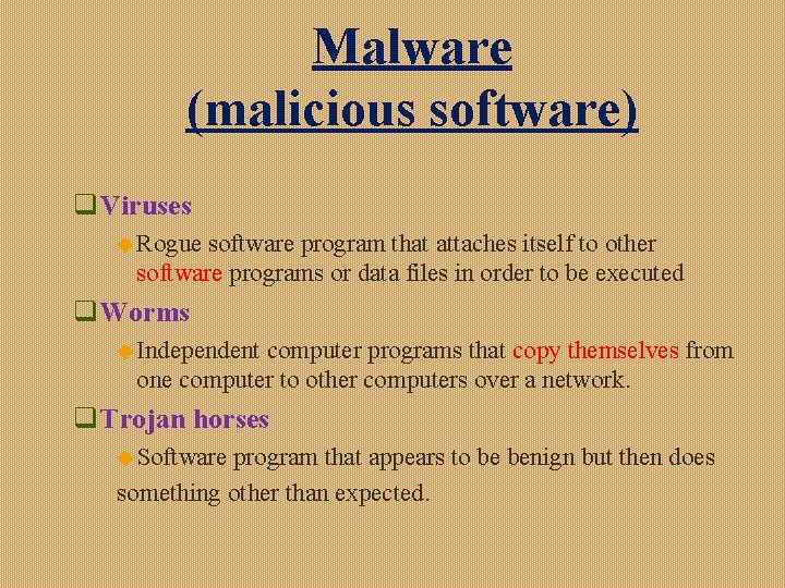 Malware (malicious software) q Viruses u Rogue software program that attaches itself to other