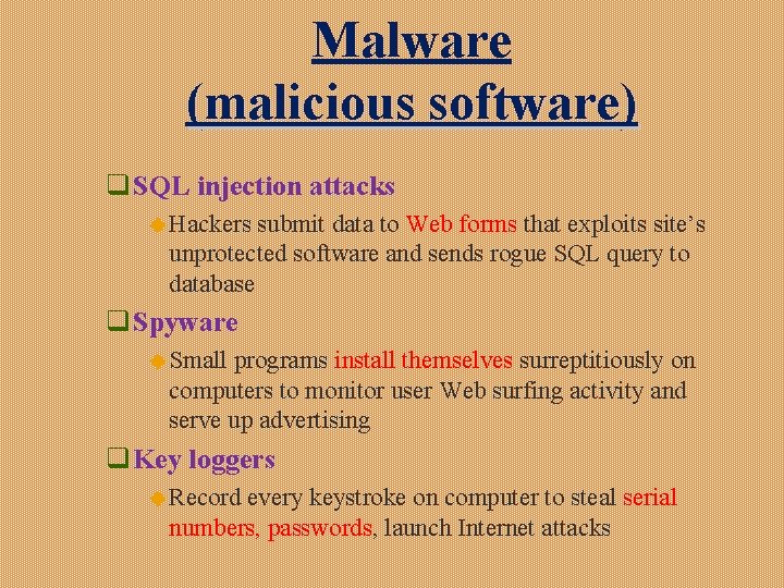 Malware (malicious software) q SQL injection attacks u Hackers submit data to Web forms