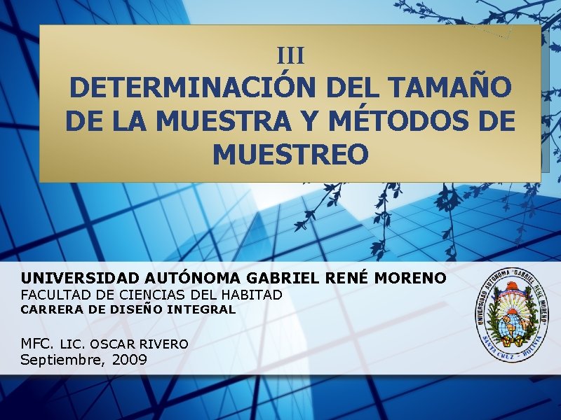 III DETERMINACIÓN DEL TAMAÑO DE LA MUESTRA Y MÉTODOS DE MUESTREO UNIVERSIDAD AUTÓNOMA GABRIEL