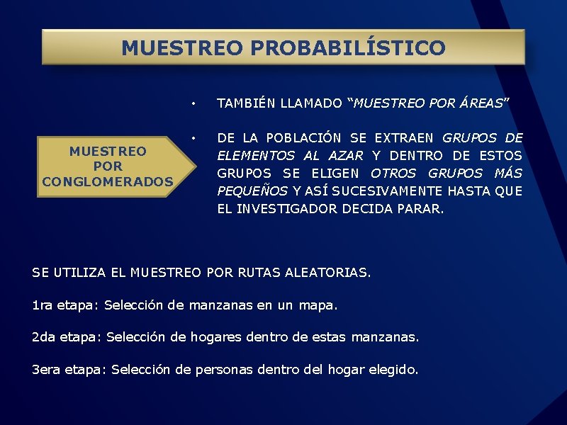 MUESTREO PROBABILÍSTICO MUESTREO POR CONGLOMERADOS • TAMBIÉN LLAMADO “MUESTREO POR ÁREAS” • DE LA