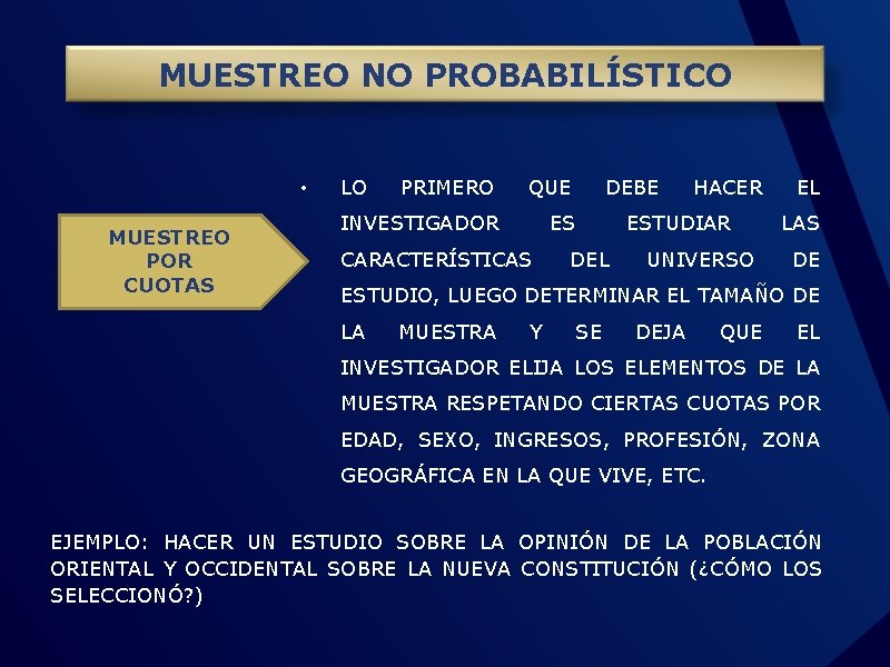 MUESTREO NO PROBABILÍSTICO • MUESTREO POR CUOTAS LO PRIMERO QUE INVESTIGADOR ES CARACTERÍSTICAS DEBE