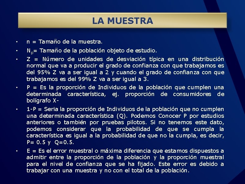 LA MUESTRA • n = Tamaño de la muestra. • • Np= Tamaño de