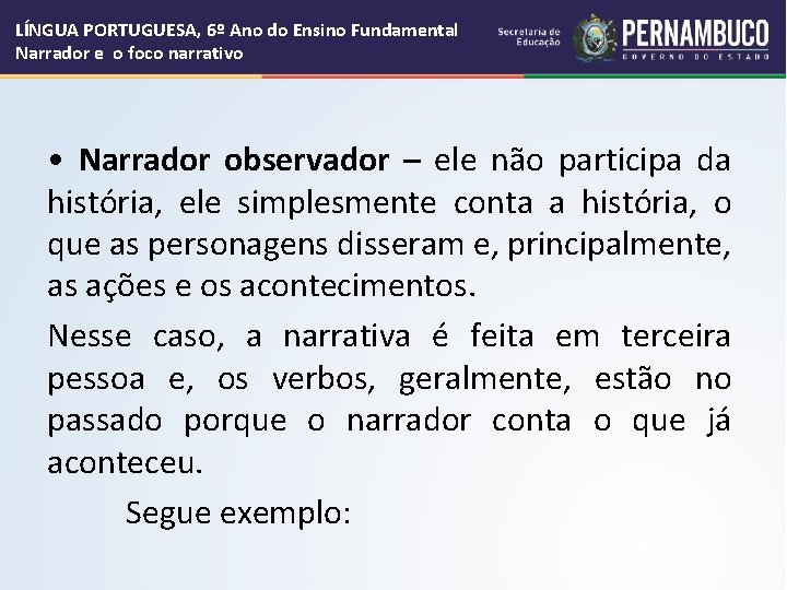 LÍNGUA PORTUGUESA, 6º Ano do Ensino Fundamental Narrador e o foco narrativo • Narrador LÍNGUA PORTUGUESA, 6º Ano do Ensino Fundamental Narrador e o foco narrativo • Narrador