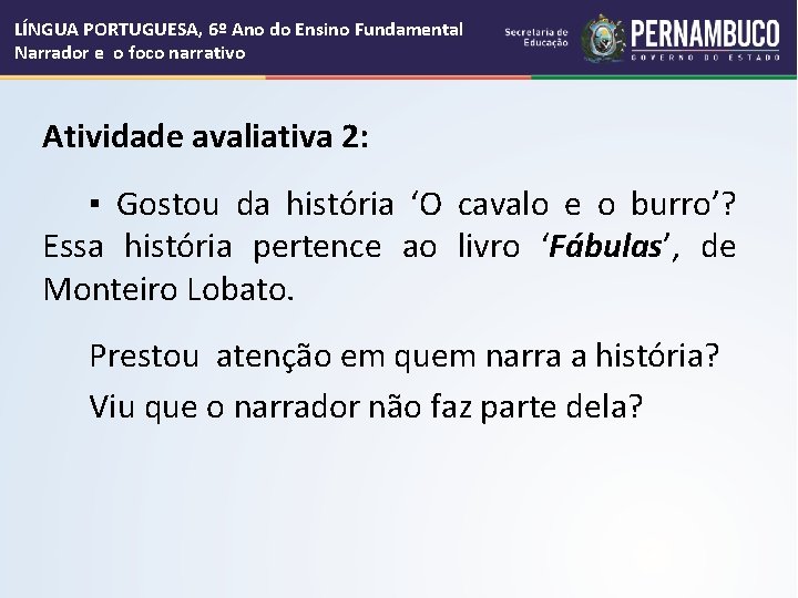 LÍNGUA PORTUGUESA, 6º Ano do Ensino Fundamental Narrador e o foco narrativo Atividade avaliativa LÍNGUA PORTUGUESA, 6º Ano do Ensino Fundamental Narrador e o foco narrativo Atividade avaliativa
