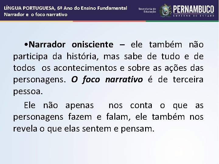 LÍNGUA PORTUGUESA, 6º Ano do Ensino Fundamental Narrador e o foco narrativo • Narrador LÍNGUA PORTUGUESA, 6º Ano do Ensino Fundamental Narrador e o foco narrativo • Narrador