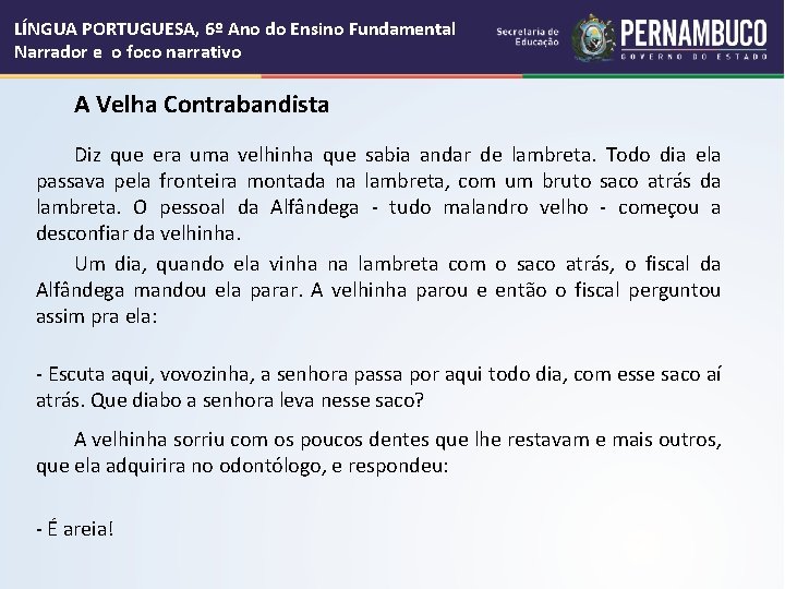 LÍNGUA PORTUGUESA, 6º Ano do Ensino Fundamental Narrador e o foco narrativo A Velha LÍNGUA PORTUGUESA, 6º Ano do Ensino Fundamental Narrador e o foco narrativo A Velha