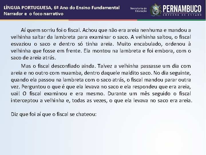LÍNGUA PORTUGUESA, 6º Ano do Ensino Fundamental Narrador e o foco narrativo Aí quem LÍNGUA PORTUGUESA, 6º Ano do Ensino Fundamental Narrador e o foco narrativo Aí quem