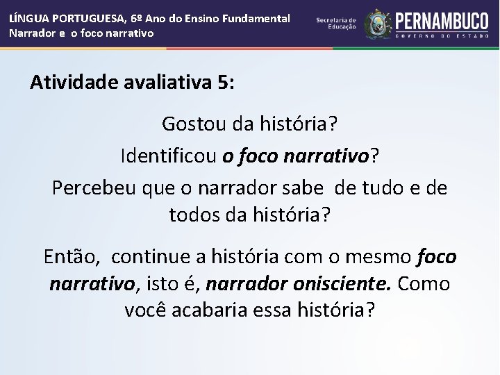 LÍNGUA PORTUGUESA, 6º Ano do Ensino Fundamental Narrador e o foco narrativo Atividade avaliativa LÍNGUA PORTUGUESA, 6º Ano do Ensino Fundamental Narrador e o foco narrativo Atividade avaliativa
