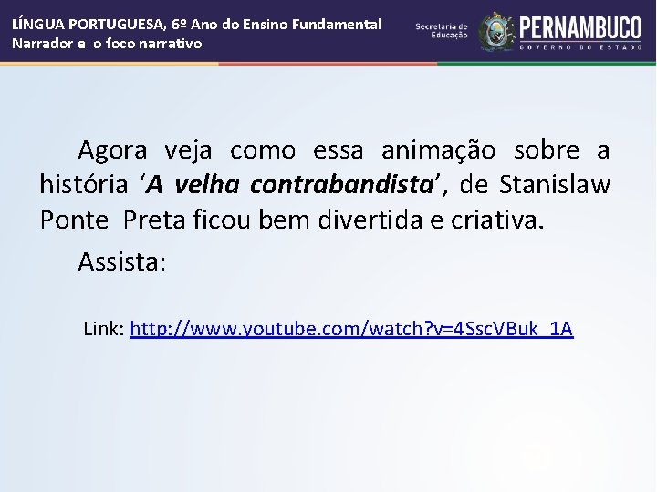 LÍNGUA PORTUGUESA, 6º Ano do Ensino Fundamental Narrador e o foco narrativo Agora veja LÍNGUA PORTUGUESA, 6º Ano do Ensino Fundamental Narrador e o foco narrativo Agora veja