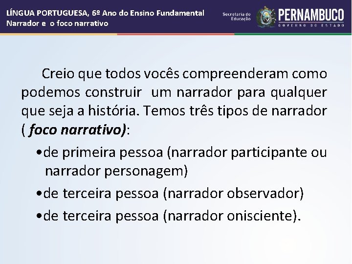 LÍNGUA PORTUGUESA, 6º Ano do Ensino Fundamental Narrador e o foco narrativo Creio que LÍNGUA PORTUGUESA, 6º Ano do Ensino Fundamental Narrador e o foco narrativo Creio que