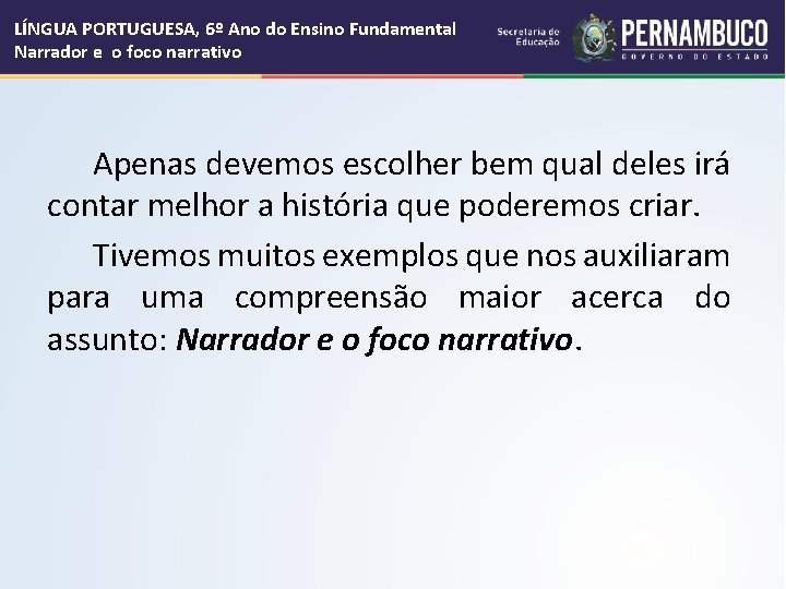 LÍNGUA PORTUGUESA, 6º Ano do Ensino Fundamental Narrador e o foco narrativo Apenas devemos LÍNGUA PORTUGUESA, 6º Ano do Ensino Fundamental Narrador e o foco narrativo Apenas devemos