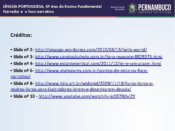LÍNGUA PORTUGUESA, 6º Ano do Ensino Fundamental Narrador e o foco narrativo Créditos: ▪ LÍNGUA PORTUGUESA, 6º Ano do Ensino Fundamental Narrador e o foco narrativo Créditos: ▪