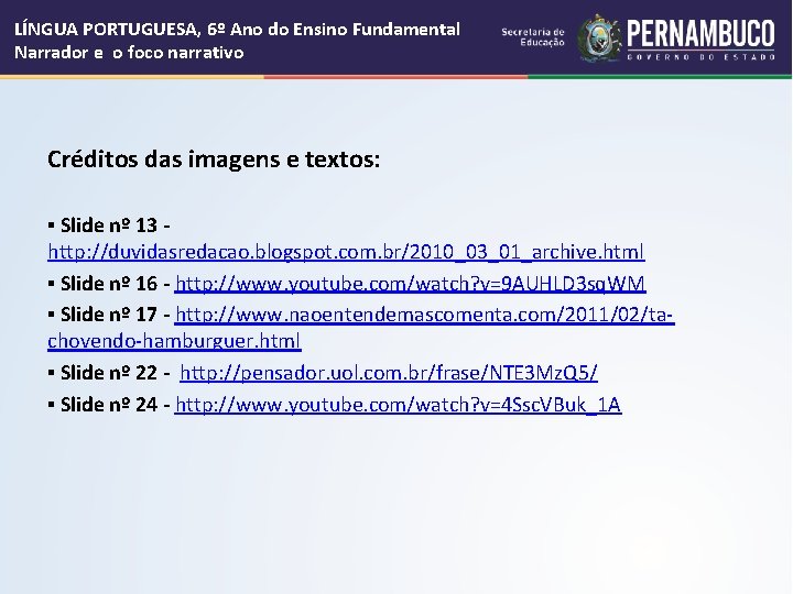 LÍNGUA PORTUGUESA, 6º Ano do Ensino Fundamental Narrador e o foco narrativo Créditos das LÍNGUA PORTUGUESA, 6º Ano do Ensino Fundamental Narrador e o foco narrativo Créditos das