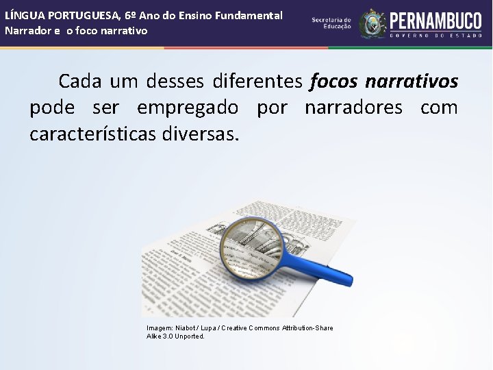 LÍNGUA PORTUGUESA, 6º Ano do Ensino Fundamental Narrador e o foco narrativo Cada um LÍNGUA PORTUGUESA, 6º Ano do Ensino Fundamental Narrador e o foco narrativo Cada um