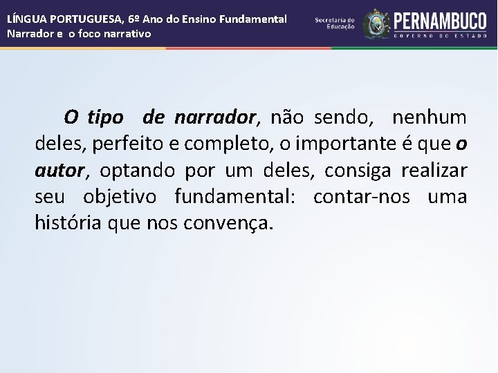 LÍNGUA PORTUGUESA, 6º Ano do Ensino Fundamental Narrador e o foco narrativo O tipo LÍNGUA PORTUGUESA, 6º Ano do Ensino Fundamental Narrador e o foco narrativo O tipo