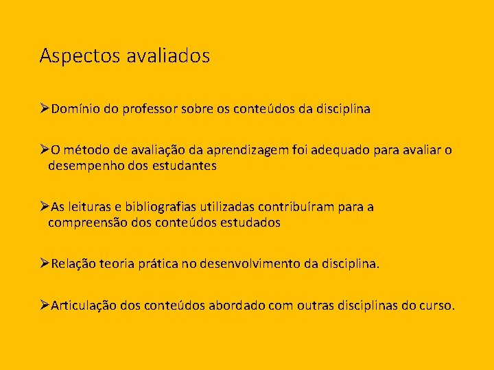 Aspectos avaliados ØDomínio do professor sobre os conteúdos da disciplina ØO método de avaliação