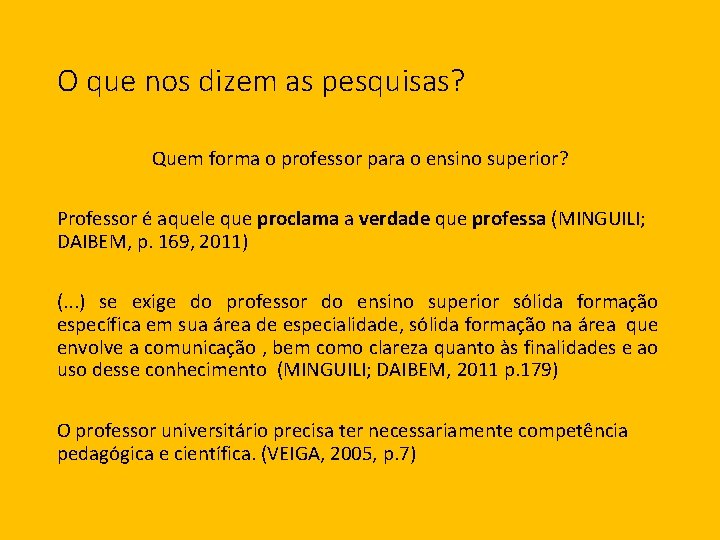 O que nos dizem as pesquisas? Quem forma o professor para o ensino superior?