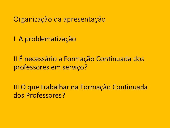 Organização da apresentação I A problematização II É necessário a Formação Continuada dos professores