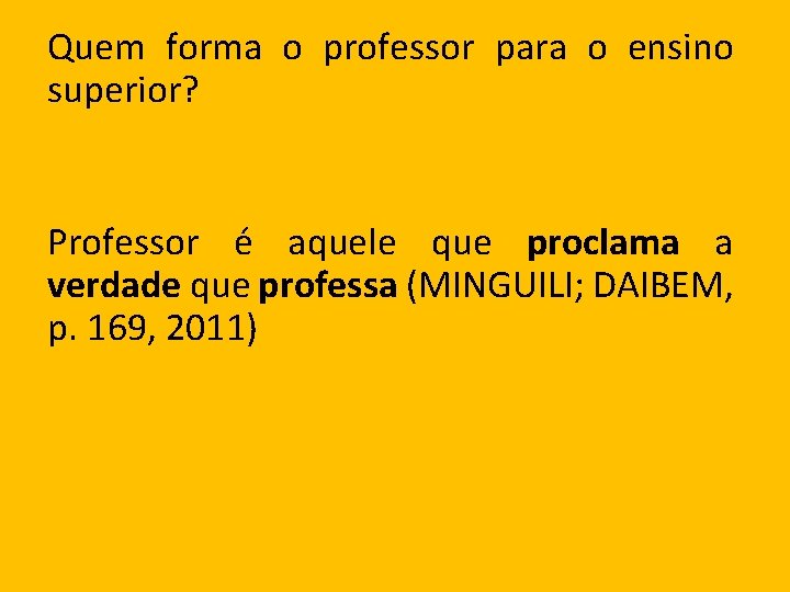 Quem forma o professor para o ensino superior? Professor é aquele que proclama a