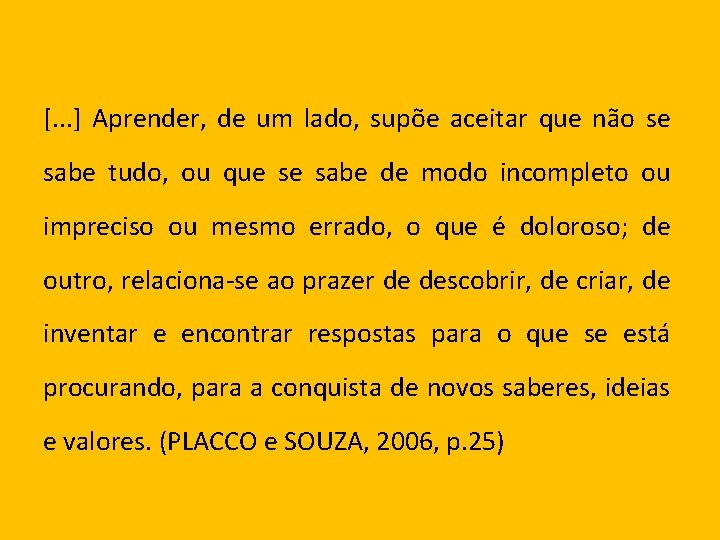 [. . . ] Aprender, de um lado, supõe aceitar que não se sabe