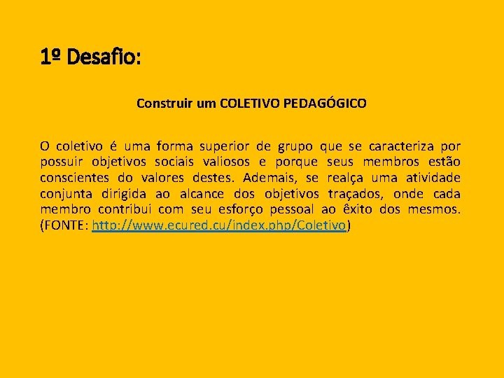 1º Desafio: Construir um COLETIVO PEDAGÓGICO O coletivo é uma forma superior de grupo