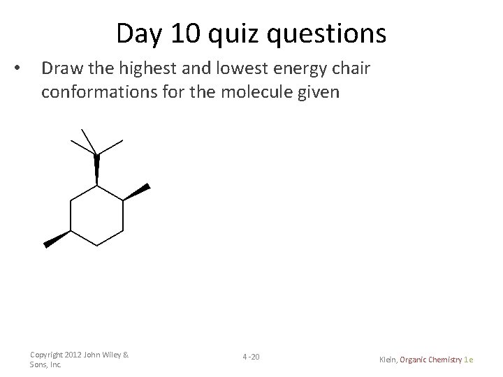 Day 10 quiz questions • Draw the highest and lowest energy chair conformations for