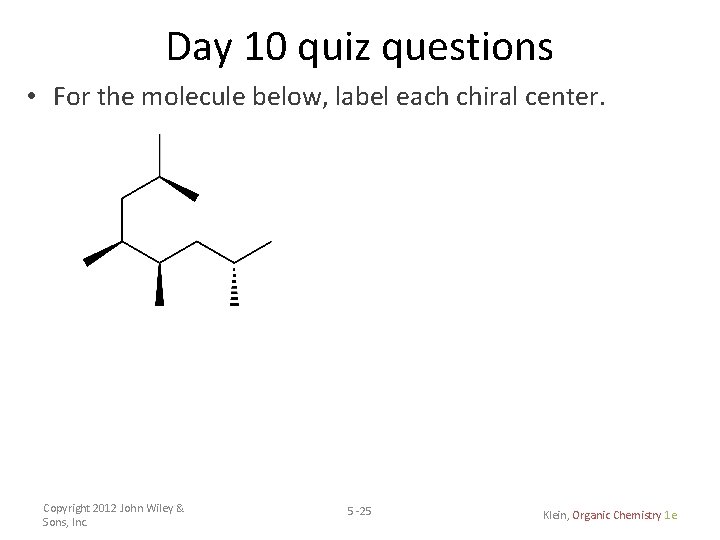 Day 10 quiz questions • For the molecule below, label each chiral center. Copyright