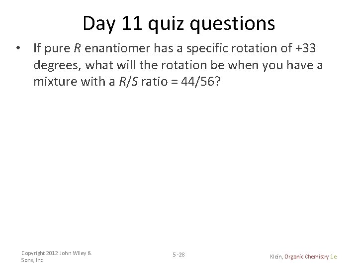 Day 11 quiz questions • If pure R enantiomer has a specific rotation of