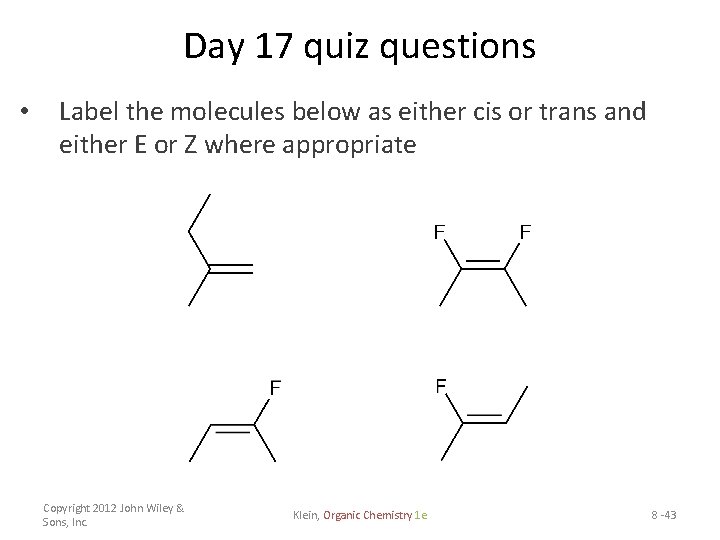 Day 17 quiz questions • Label the molecules below as either cis or trans
