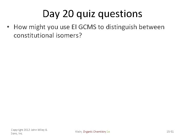 Day 20 quiz questions • How might you use EI GCMS to distinguish between