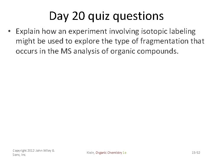Day 20 quiz questions • Explain how an experiment involving isotopic labeling might be