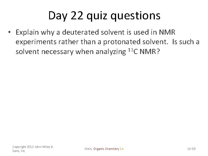 Day 22 quiz questions • Explain why a deuterated solvent is used in NMR