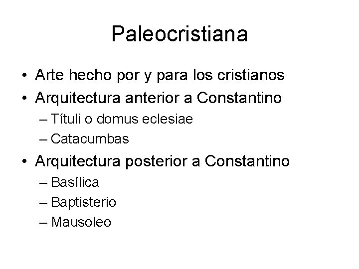Paleocristiana • Arte hecho por y para los cristianos • Arquitectura anterior a Constantino Paleocristiana • Arte hecho por y para los cristianos • Arquitectura anterior a Constantino