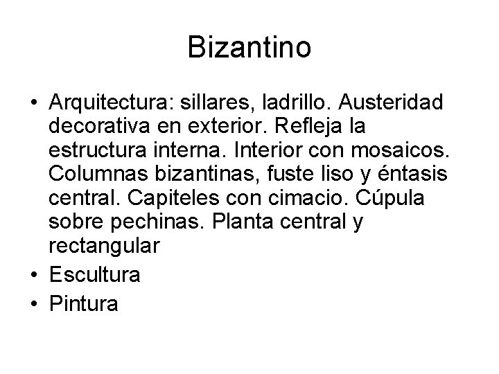 Bizantino • Arquitectura: sillares, ladrillo. Austeridad decorativa en exterior. Refleja la estructura interna. Interior Bizantino • Arquitectura: sillares, ladrillo. Austeridad decorativa en exterior. Refleja la estructura interna. Interior
