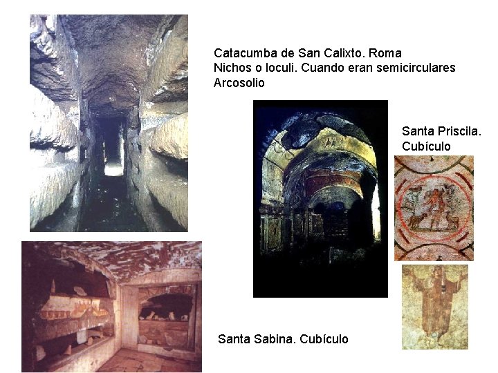 Catacumba de San Calixto. Roma Nichos o loculi. Cuando eran semicirculares Arcosolio Santa Priscila. Catacumba de San Calixto. Roma Nichos o loculi. Cuando eran semicirculares Arcosolio Santa Priscila.