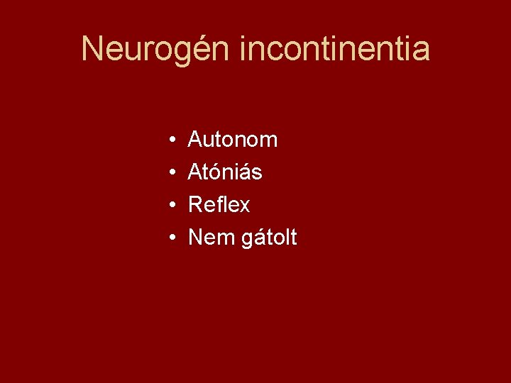 Neurogén incontinentia • • Autonom Atóniás Reflex Nem gátolt 