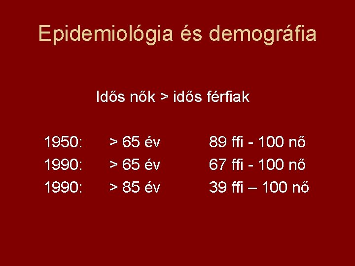 Epidemiológia és demográfia Idős nők > idős férfiak 1950: > 65 év 89 ffi