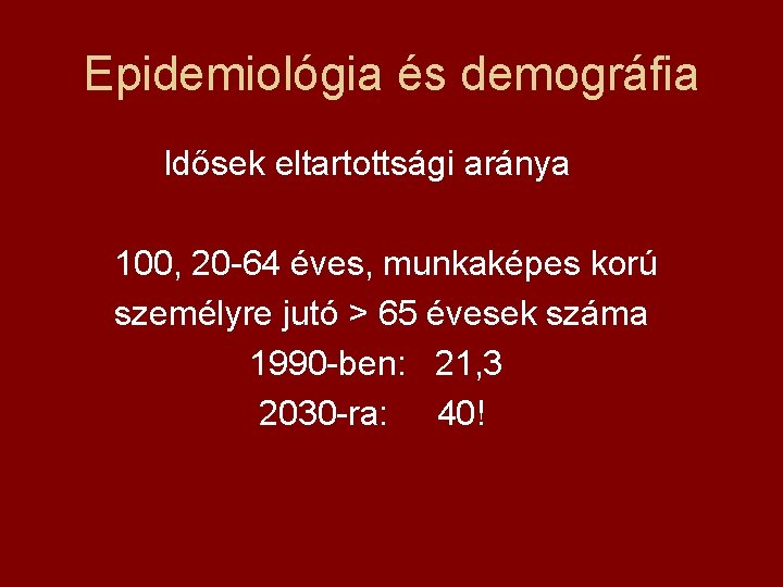 Epidemiológia és demográfia Idősek eltartottsági aránya 100, 20 -64 éves, munkaképes korú személyre jutó