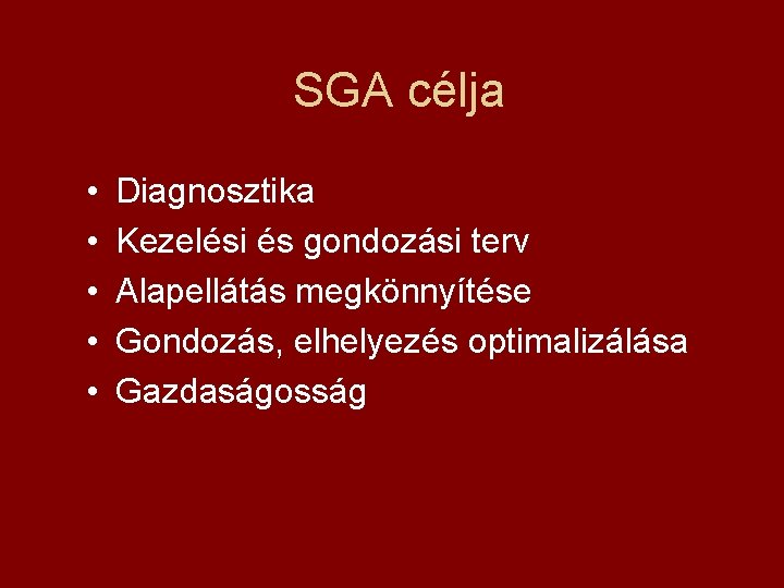 SGA célja • • • Diagnosztika Kezelési és gondozási terv Alapellátás megkönnyítése Gondozás, elhelyezés