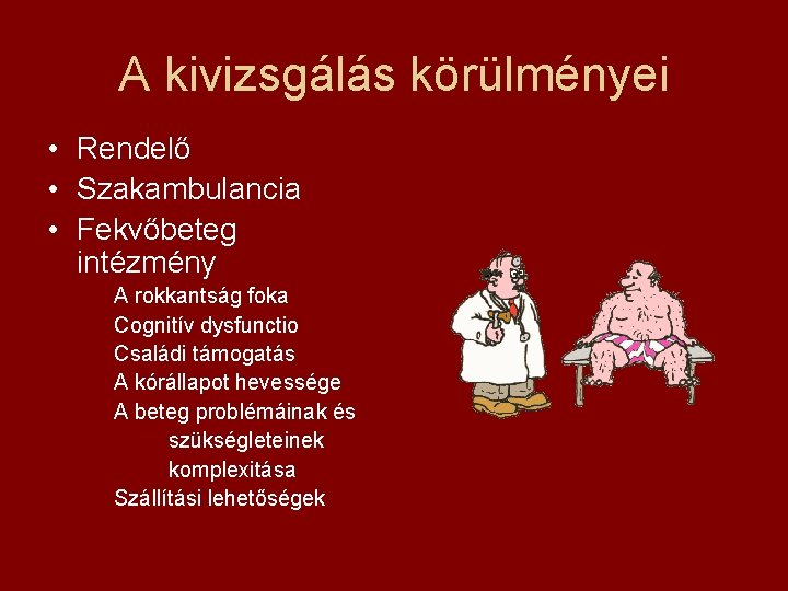 A kivizsgálás körülményei • Rendelő • Szakambulancia • Fekvőbeteg intézmény A rokkantság foka Cognitív