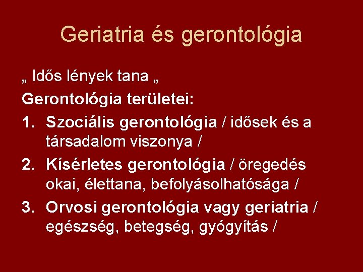 Geriatria és gerontológia „ Idős lények tana „ Gerontológia területei: 1. Szociális gerontológia /